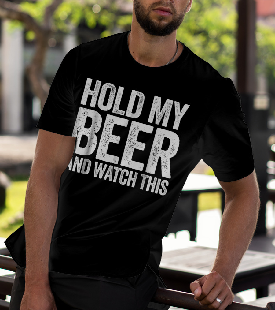 Hold My Beer And Watch This T-Shirt
