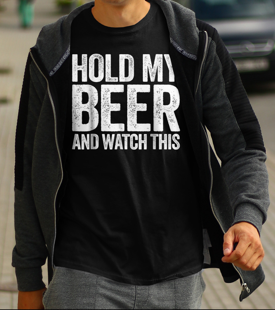 Hold My Beer And Watch This T-Shirt