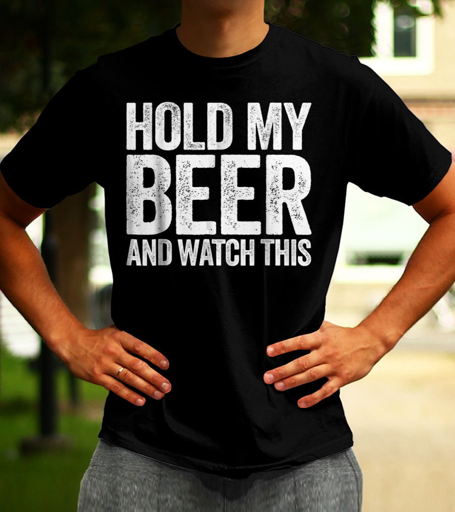 Hold My Beer And Watch This T-Shirt