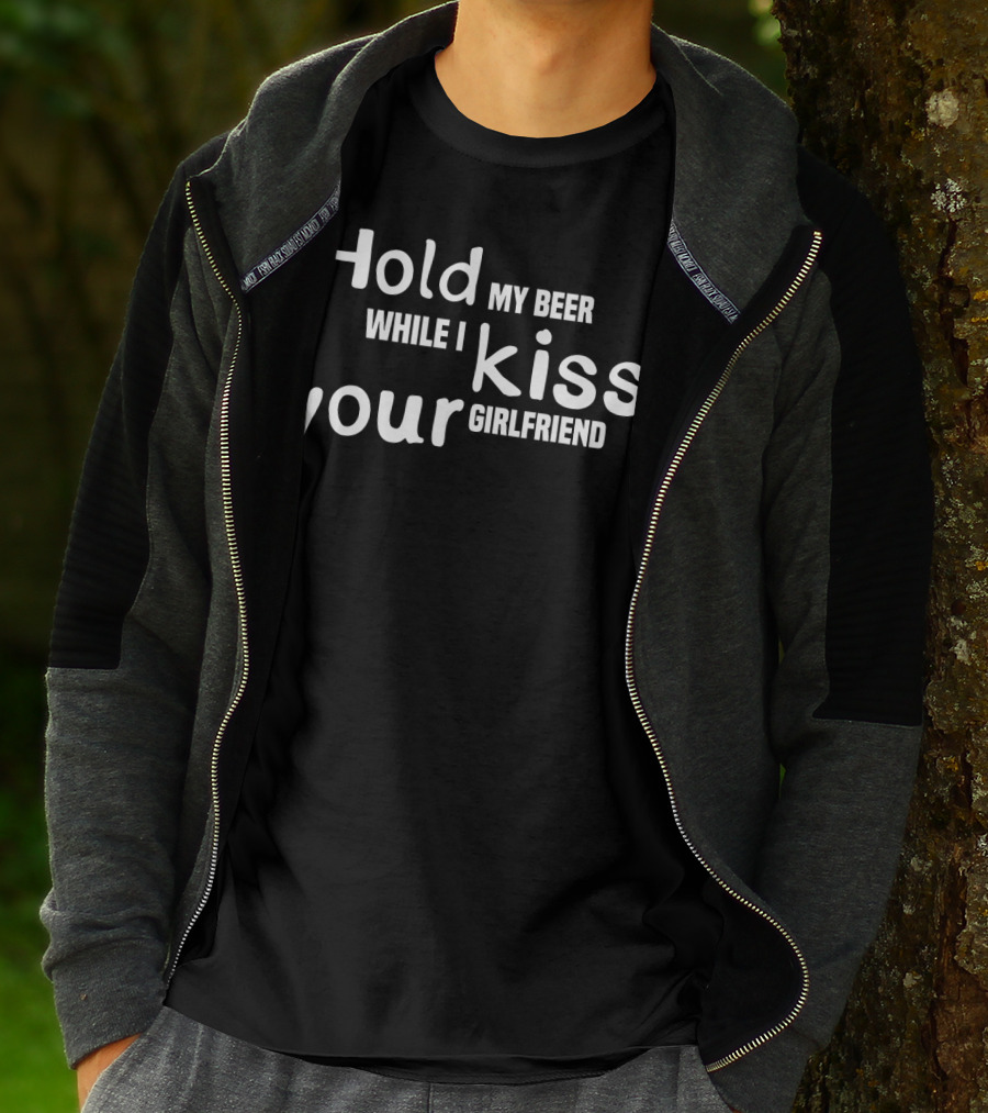 Hold My Beer While I Kiss Your Girlfriend Fun T-Shirt