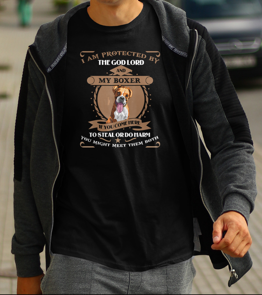 I Am Protected By The God Lord And My Boxer If You Come Here To Steal Or Do Harm You Might Meet Them Both T-Shirt