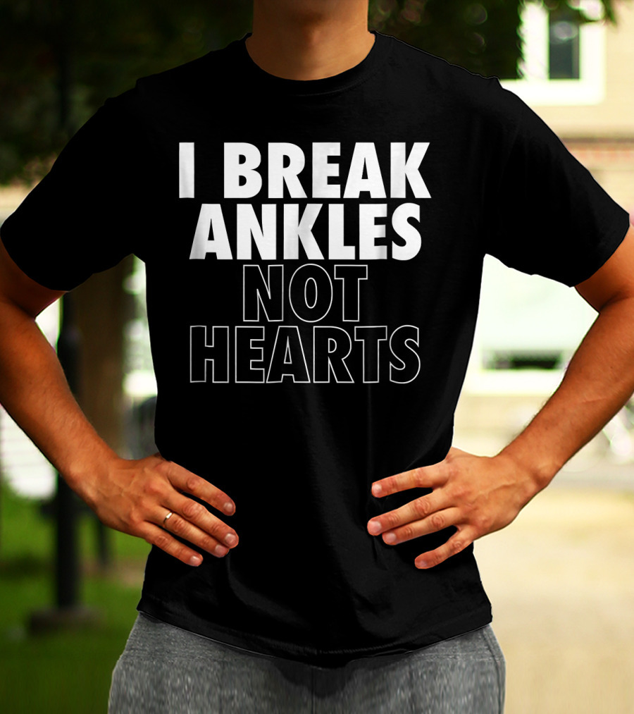 I Break Ankles Not Hearts Basketball T-Shirt