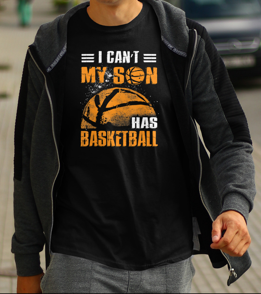 I Can't My Son Has Basketball Grunge Style Design With Large Basketball Image T-Shirt