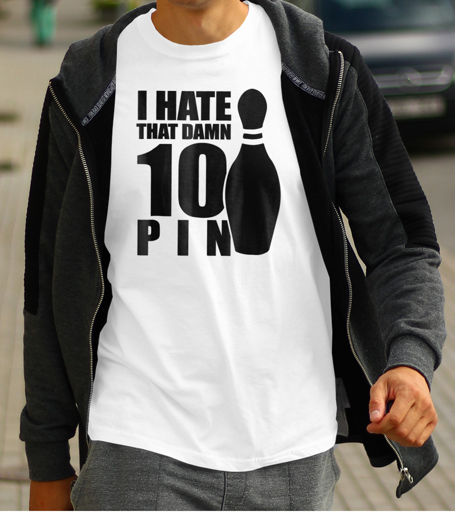 I Hate That Damn 10 Pin T-Shirt