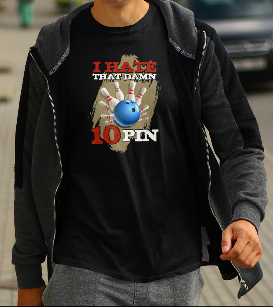 I Hate That Damn 10 Pin Bowling Humor T-Shirt