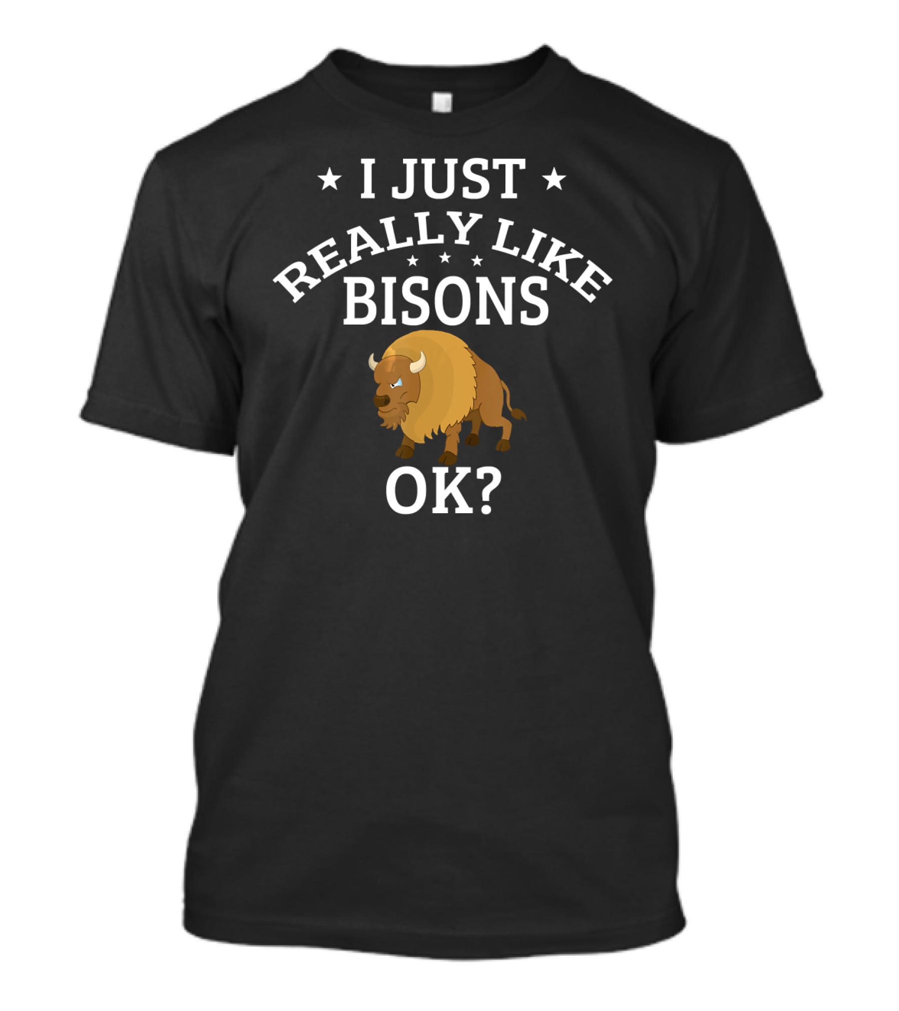 I Just Really Like Bisons OK? Cute Bison T-Shirt
