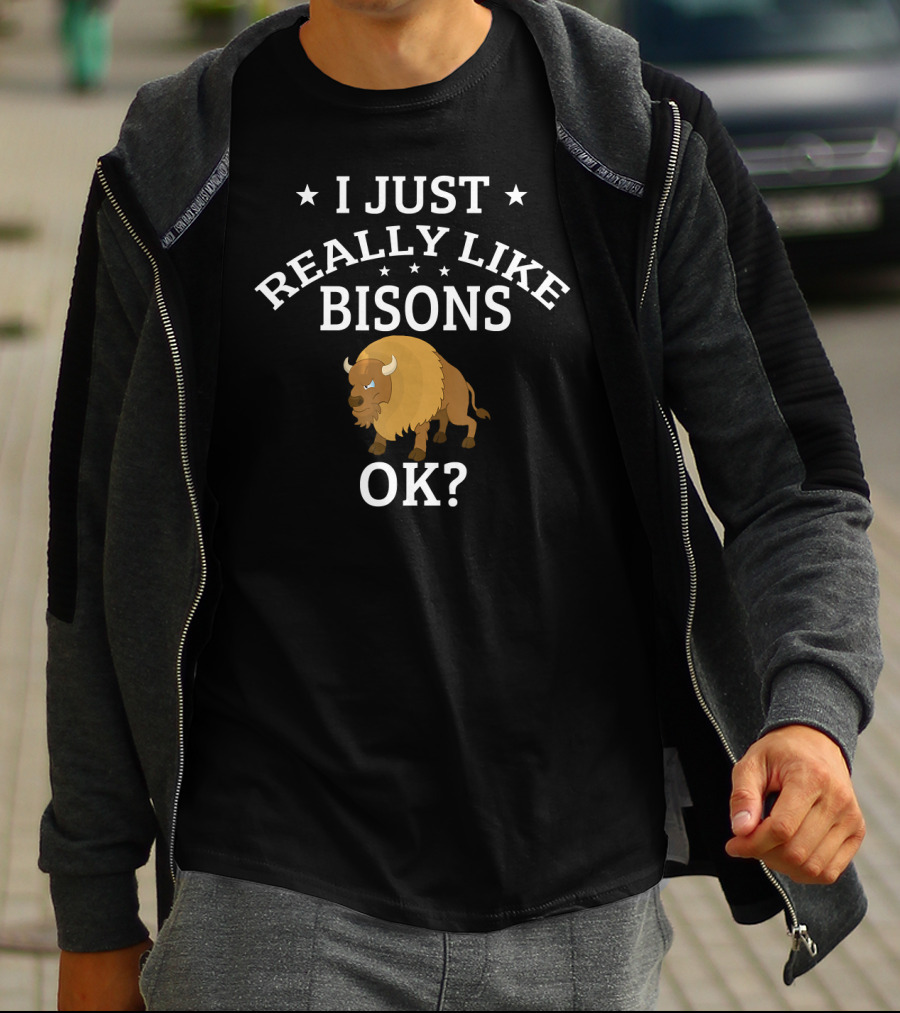 I Just Really Like Bisons OK? Cute Bison T-Shirt
