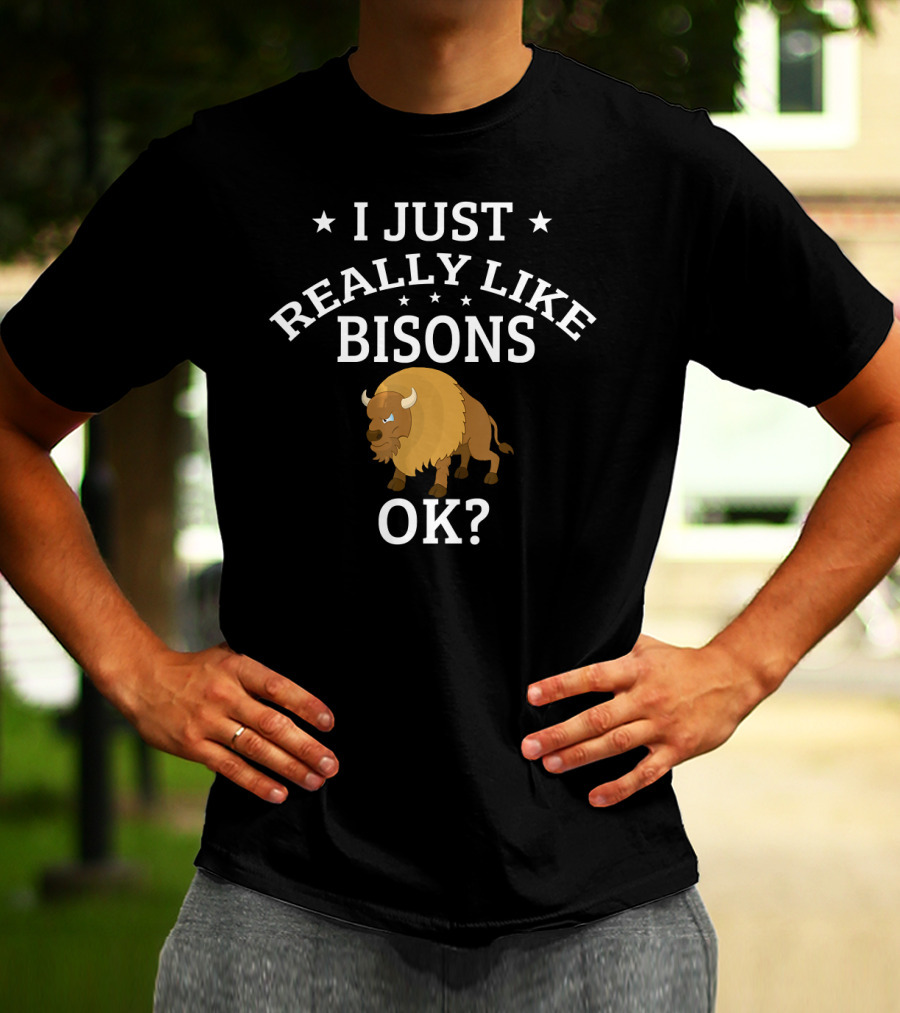 I Just Really Like Bisons OK? Cute Bison T-Shirt