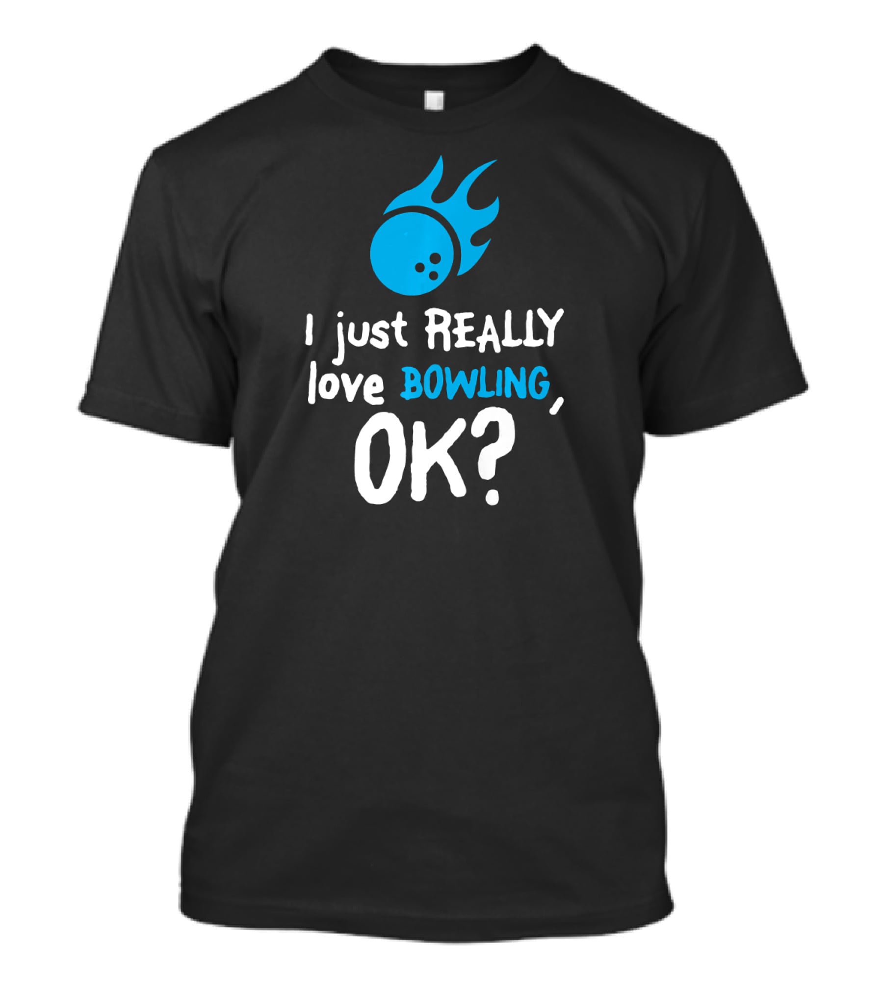 I Just Really Love Bowling OK Flaming Bowling Ball T-Shirt
