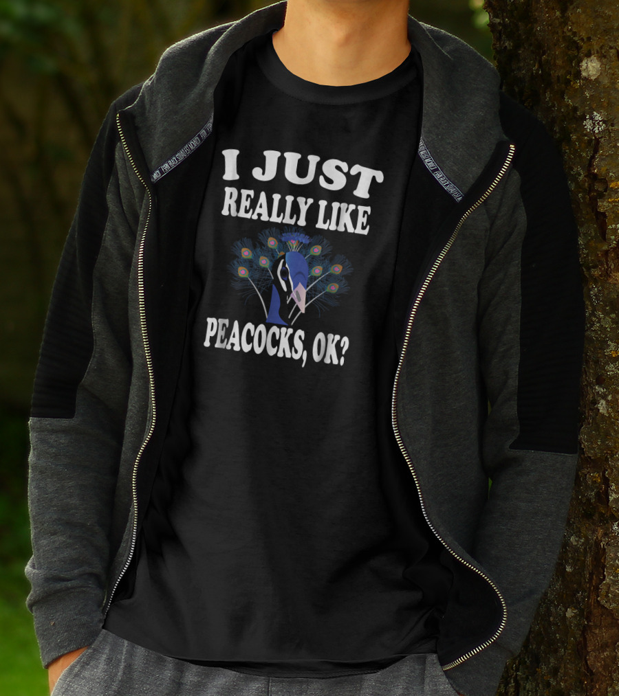 I Just Really Like Peacocks, OK? T-Shirt