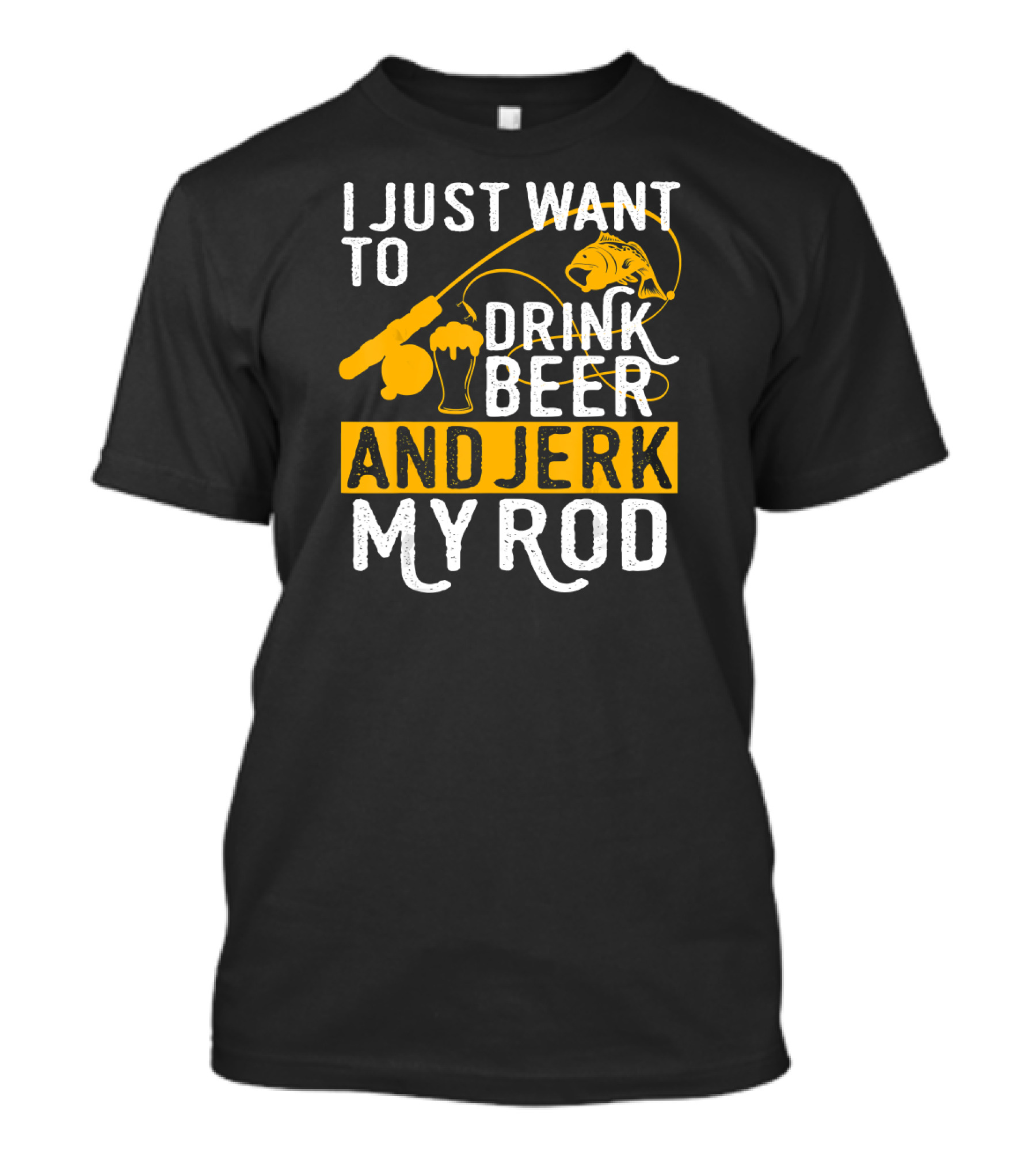 I Just Want To Drink Beer And Jerk My Rod Fish And Fishing Rod With Beer Mug T-Shirt