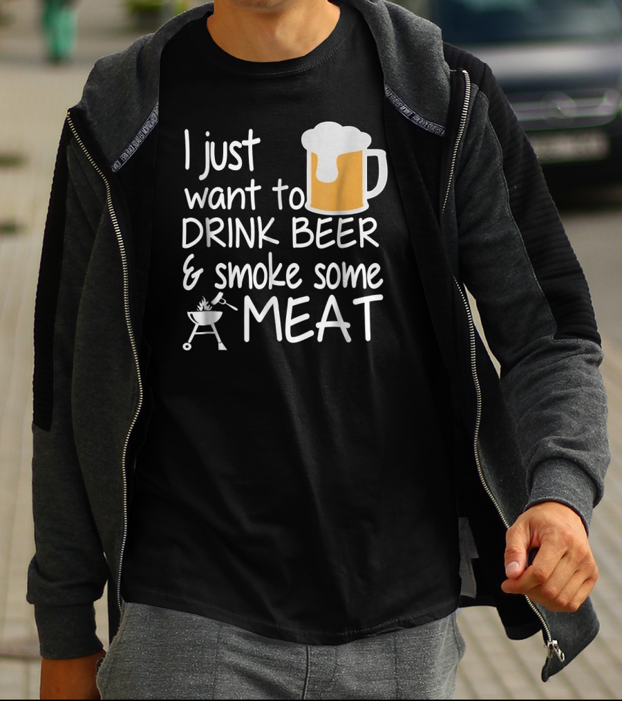 I Just Want To Drink Beer And Smoke Some Meat With A Mug And Barbecue Grill T-Shirt