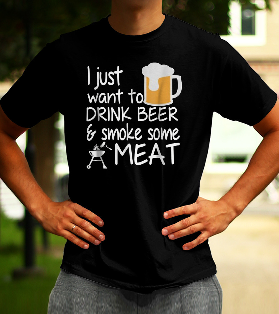 I Just Want To Drink Beer And Smoke Some Meat With A Mug And Barbecue Grill T-Shirt