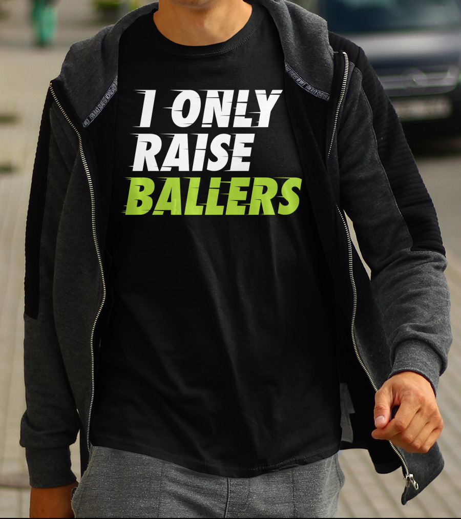 I Only Raise Ballers Basketball Fan T-Shirt