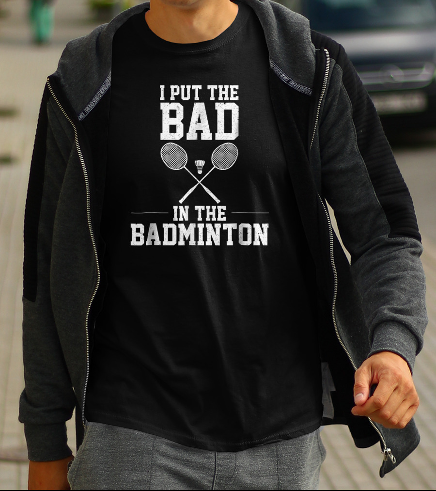 I Put The Bad In Badminton With Crossed Rackets And Shuttlecock T-Shirt