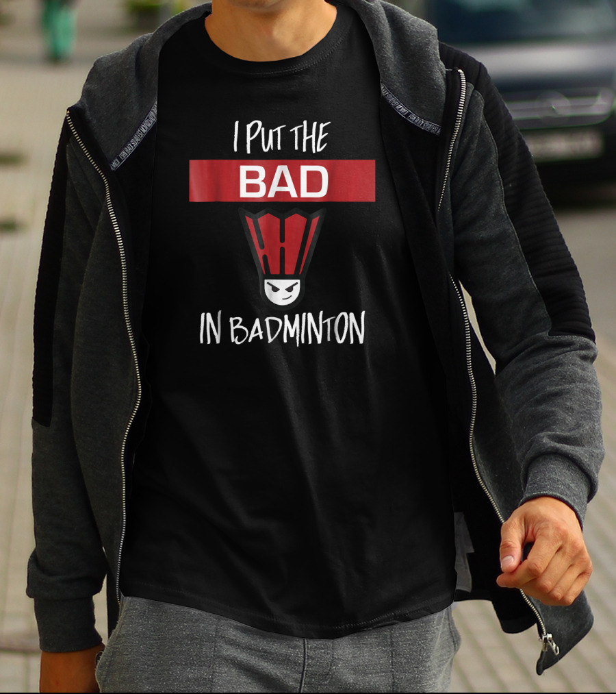 I Put The Bad In Badminton Badmin Face T-Shirt