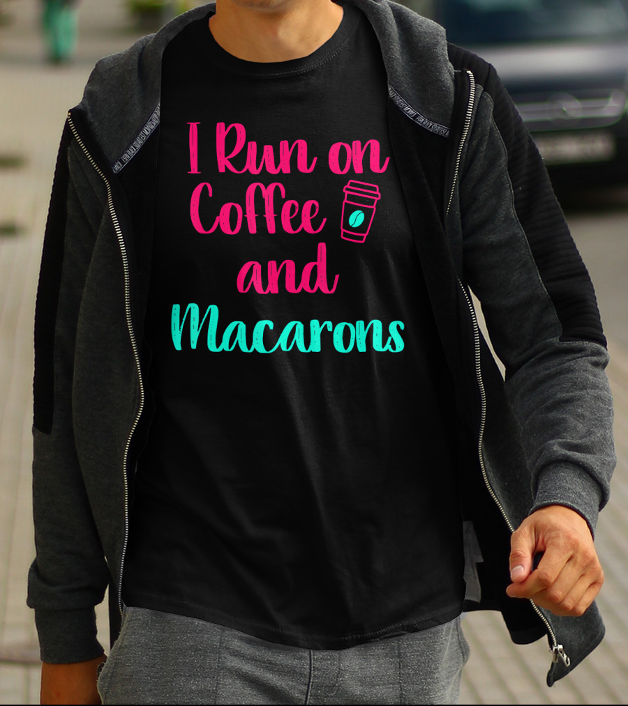 I Run On Coffee And Macarons T-Shirt
