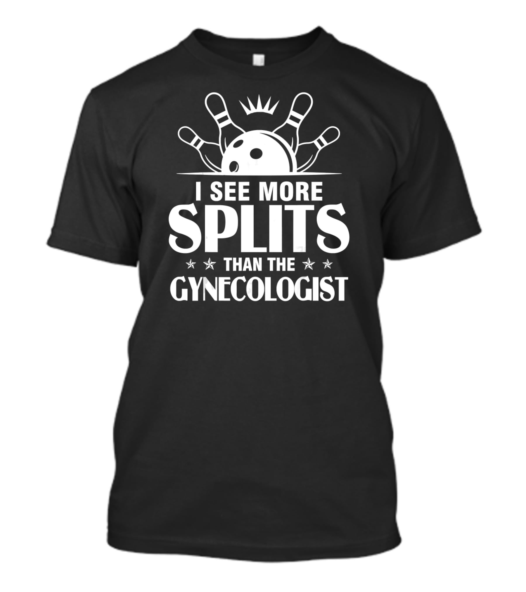 I See More Splits Than The Gynecologist Bowling Pins Split Joke T-Shirt
