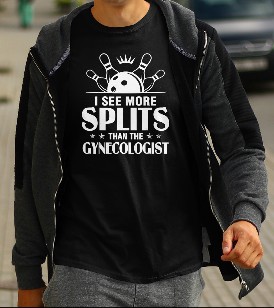 I See More Splits Than The Gynecologist Bowling Pins Split Joke T-Shirt
