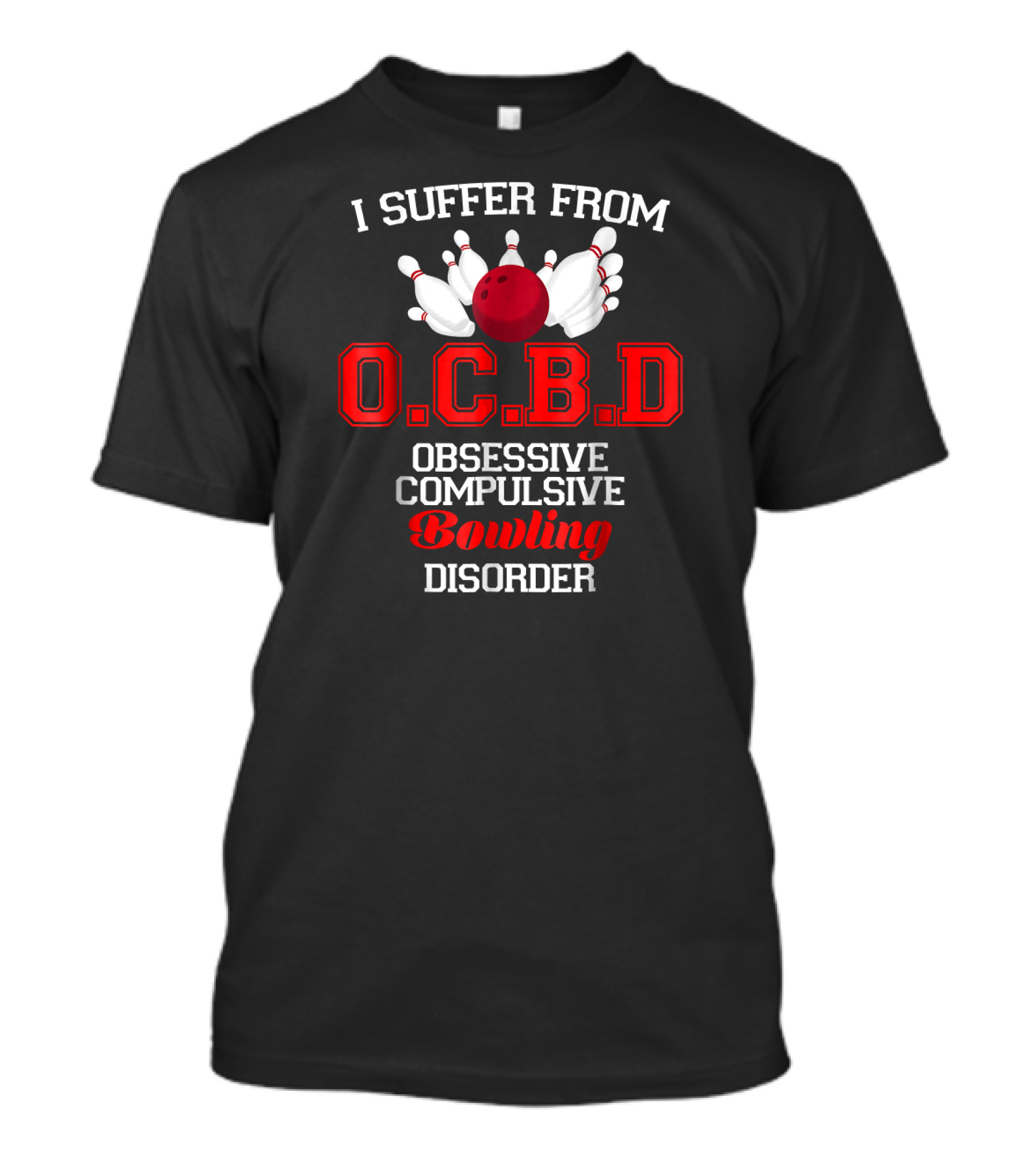 I Suffer From O.C.B.D Obsessive Compulsive Bowling Disorder T-Shirt