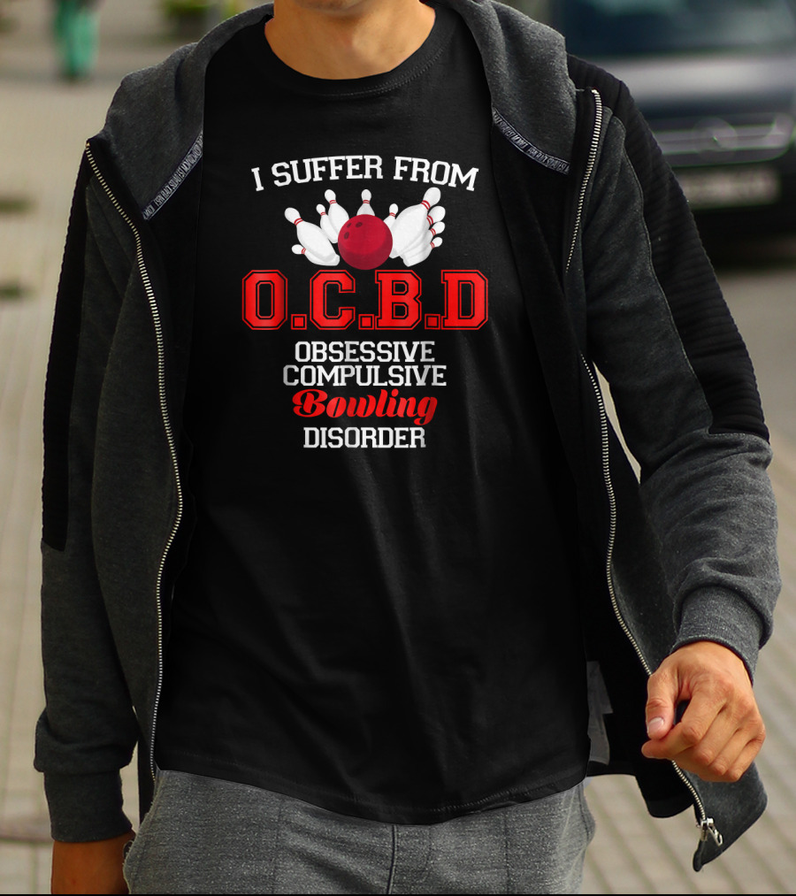 I Suffer From O.C.B.D Obsessive Compulsive Bowling Disorder T-Shirt