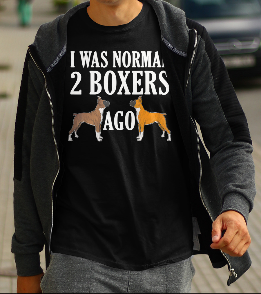 I Was Normal 2 Boxers Ago Funny Boxer Dogs T-Shirt