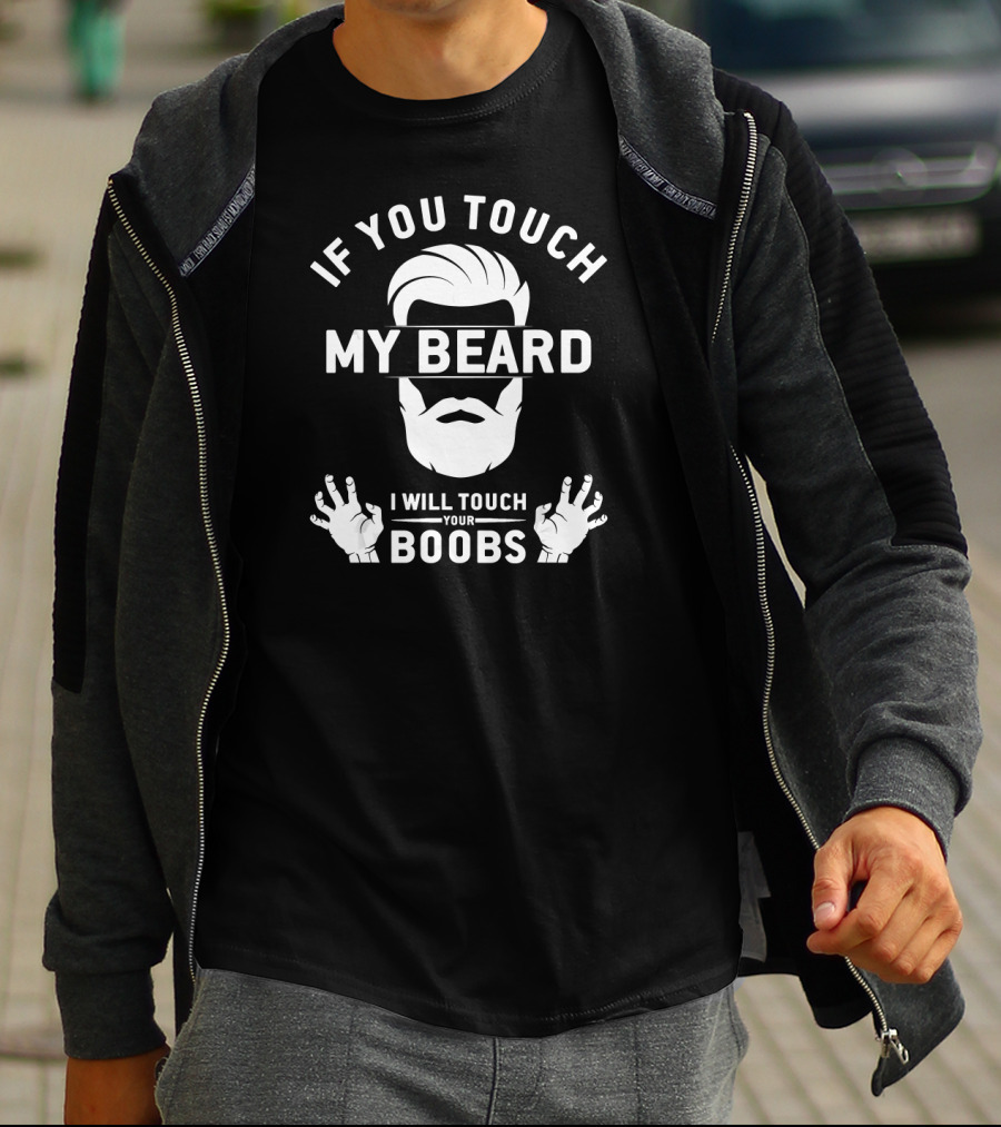 I Will Touch Your Boobs If You Touch My Beard T-Shirt