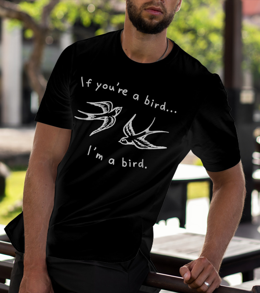 If You're A Bird I'm A Bird Quote Love Rom With Two Birds T-Shirt
