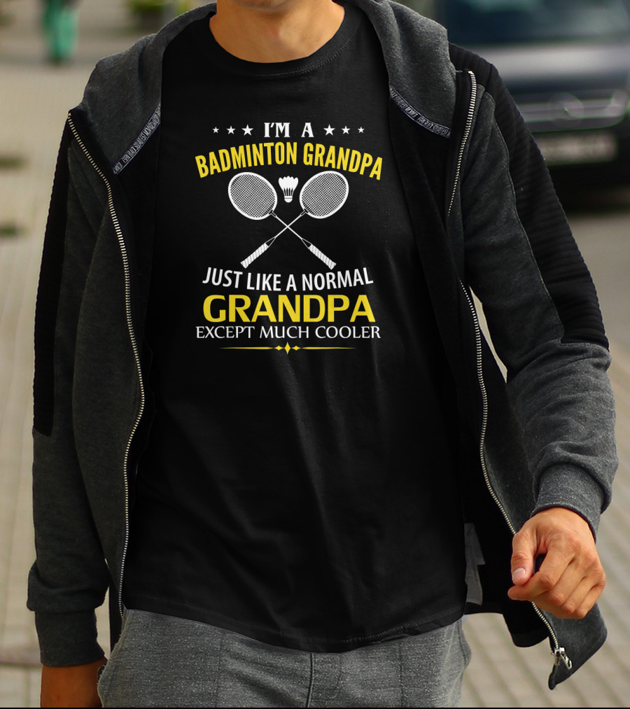 I'm A Badminton Grandpa Just Like A Normal Grandpa Except Much Cooler T-Shirt