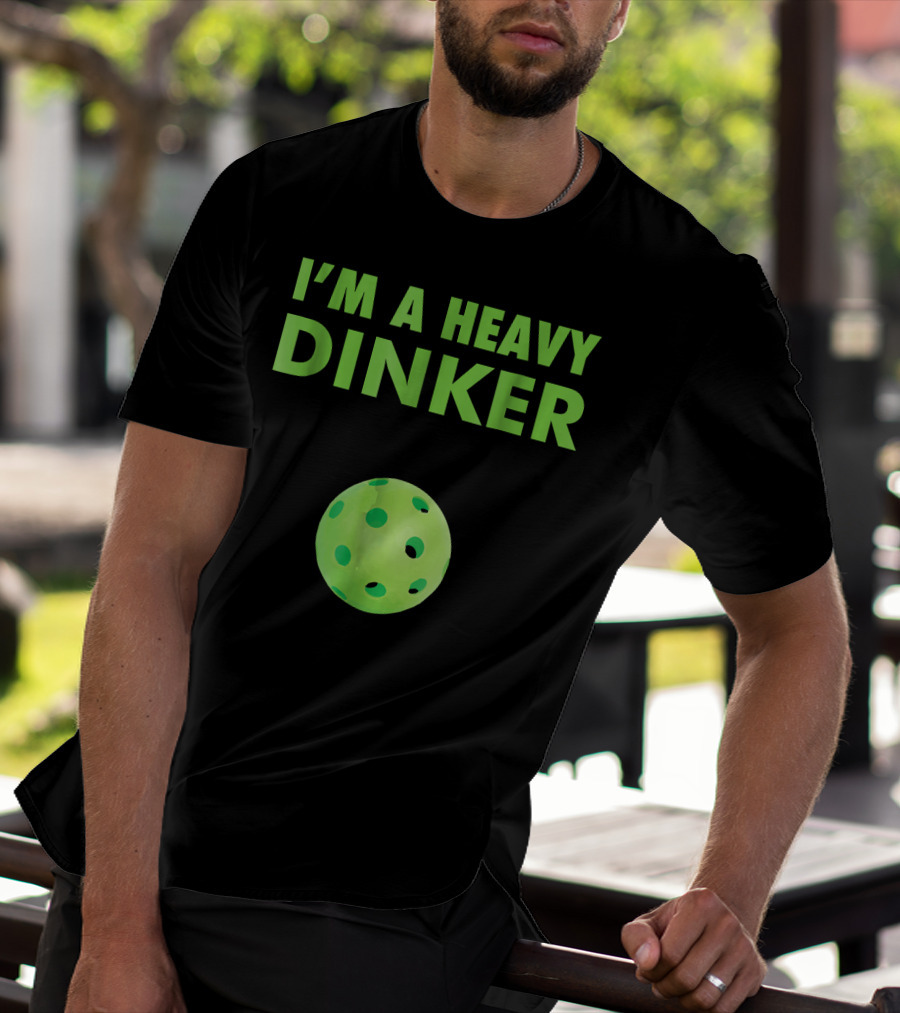 I'm A Heavy Dinker Funny Cute Pickleball T-Shirt