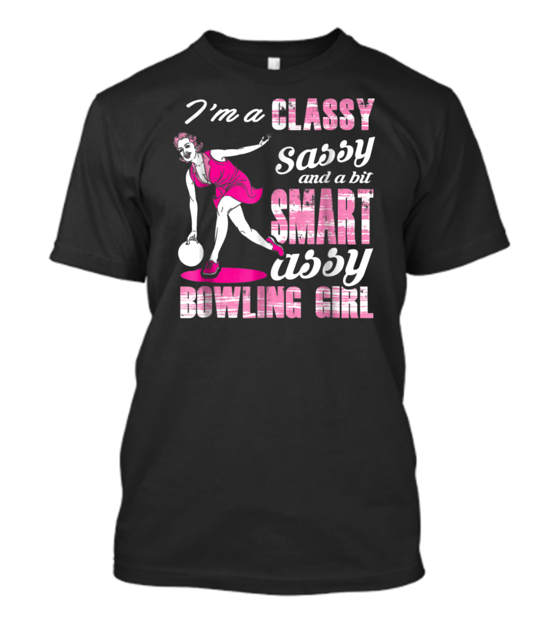 I'M A Classy Sassy And A Bit Smart Assy Bowling Girl T-Shirt