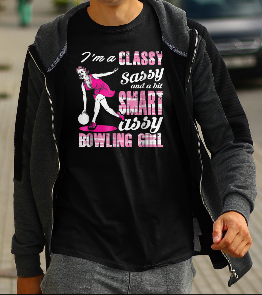 I'M A Classy Sassy And A Bit Smart Assy Bowling Girl T-Shirt