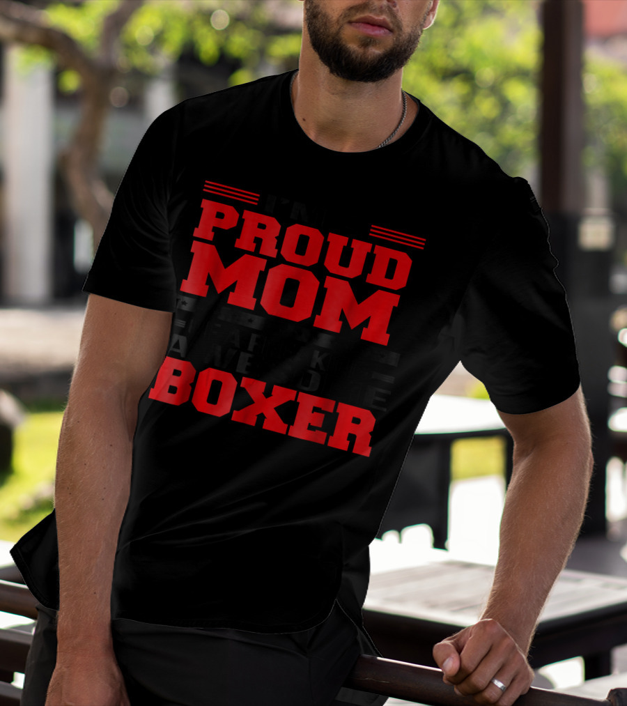 I'M A PROUD MOM OF A FREAKING AWESOME BOXER T-Shirt