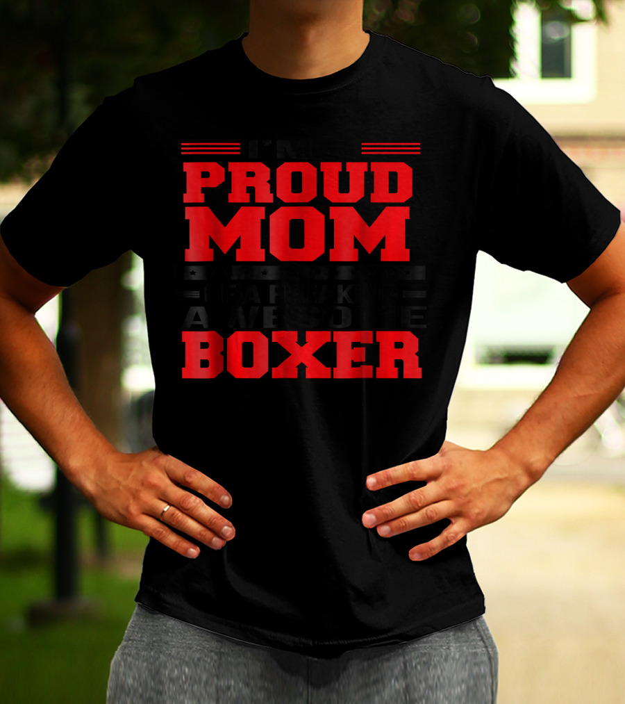 I'M A PROUD MOM OF A FREAKING AWESOME BOXER T-Shirt