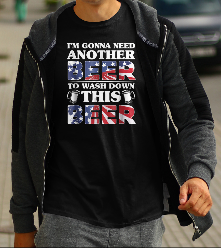I'm Gonna Need Another Beer To Wash Down This Beer America Flag Mugs T-Shirt