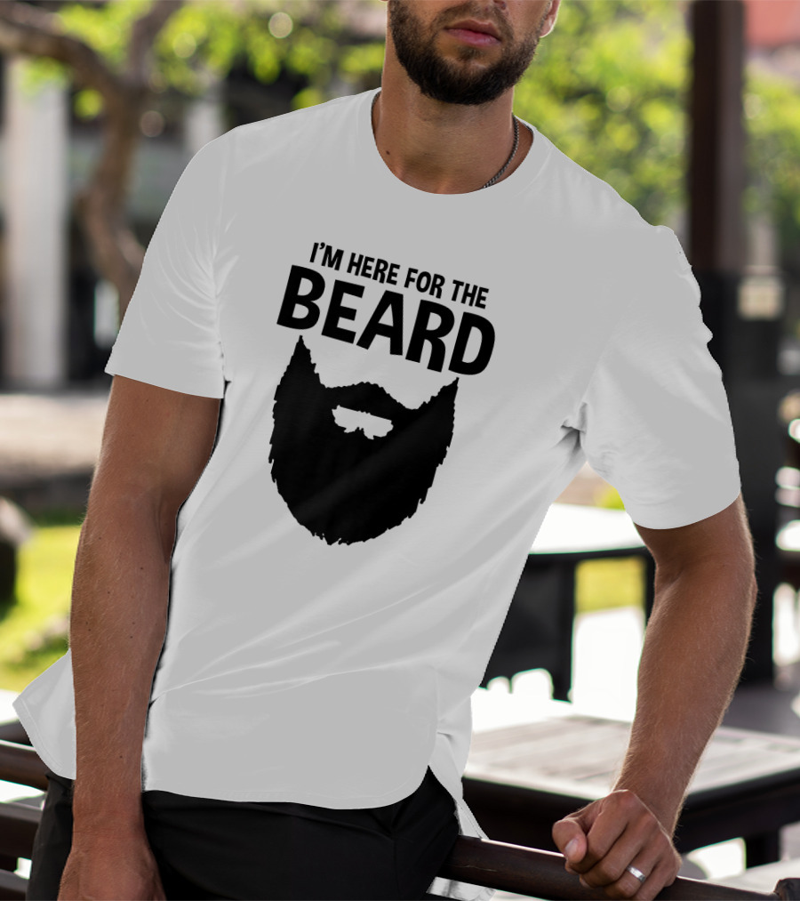 I'm Here For The Beard Beard T-Shirt