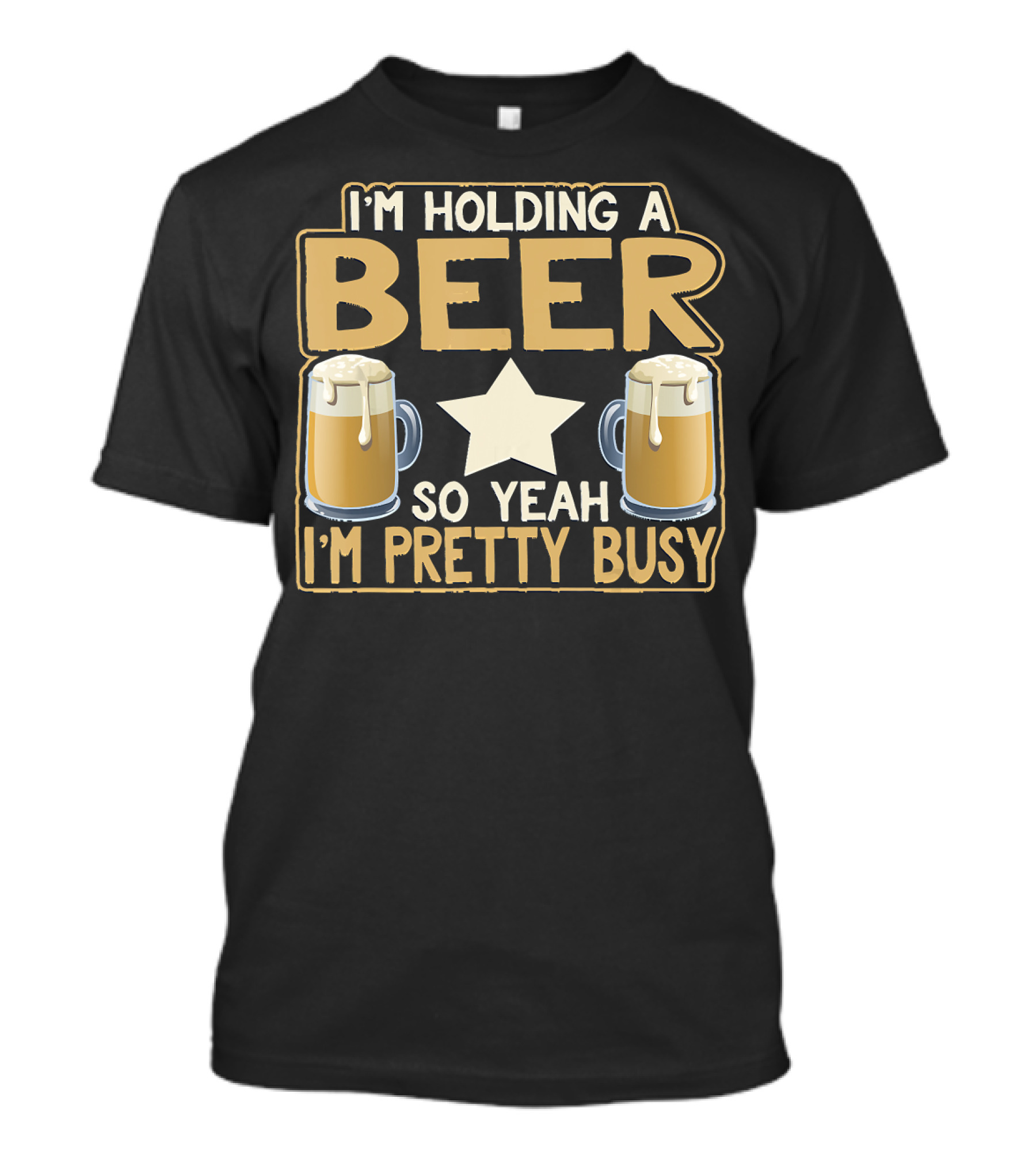 I'm Holding A Beer So Yeah I'm Pretty Busy Star With Two Beer Mugs T-Shirt