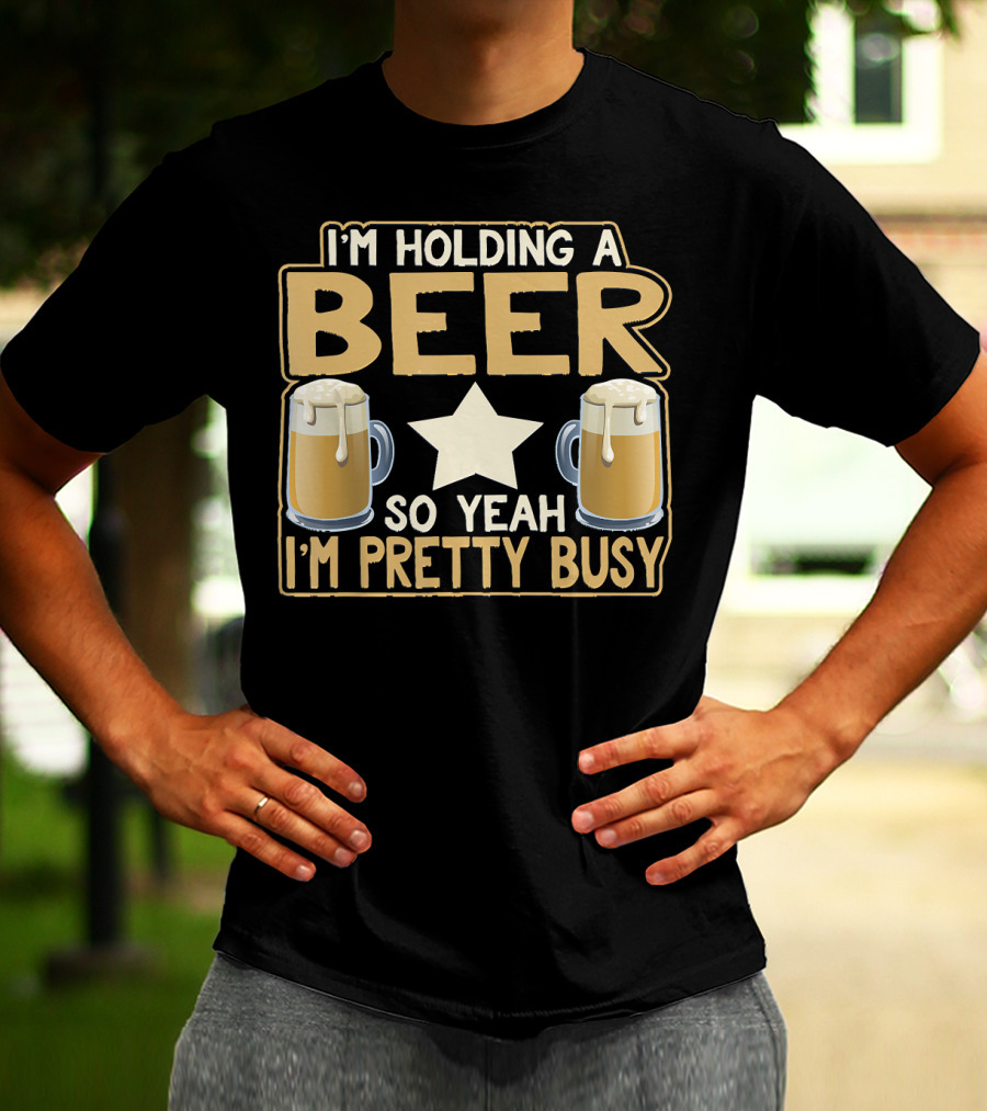 I'm Holding A Beer So Yeah I'm Pretty Busy Star With Two Beer Mugs T-Shirt