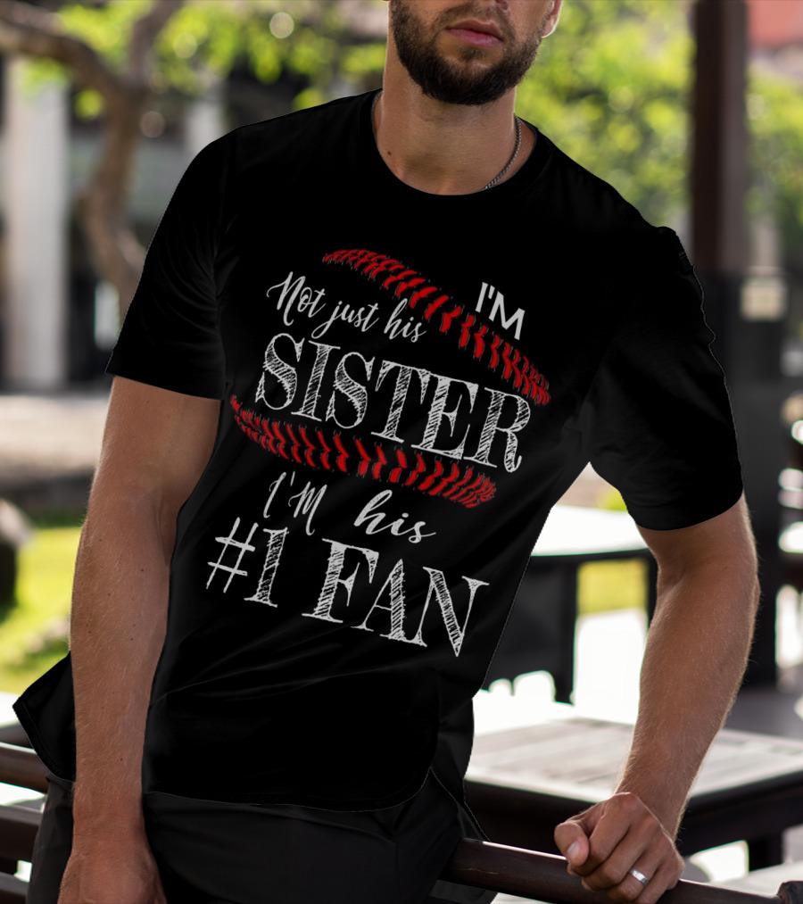 I’m Not Just His Sister I’m His #1 Fan Baseball Stitching T-Shirt