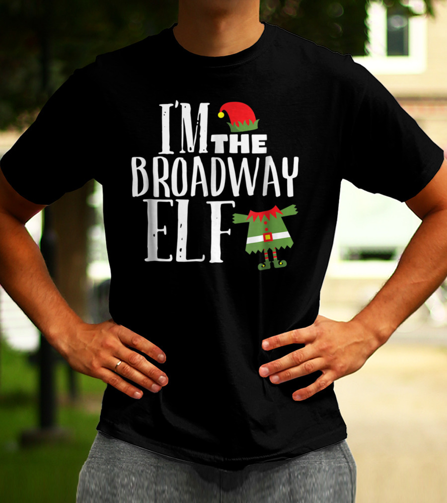 I'm The Broadway Elf Christmas Hat Costume Holiday Fun T-Shirt