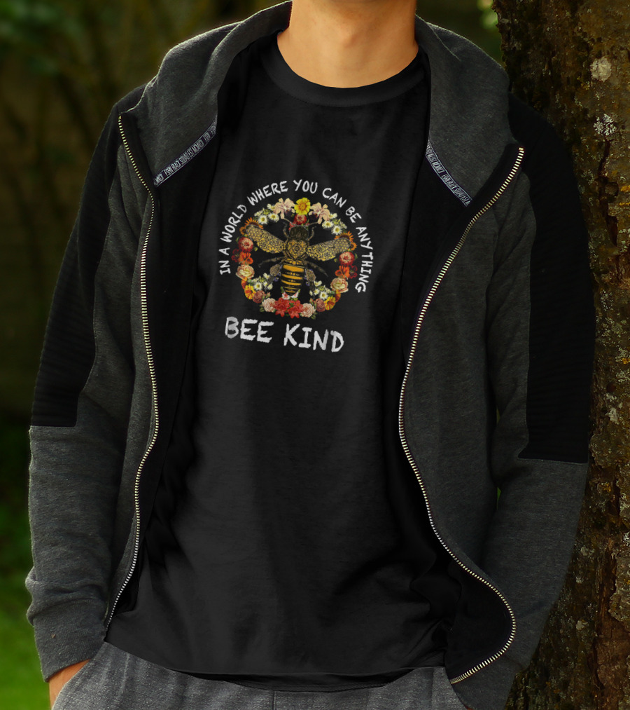 In A World Where You Can Be Anything Bee Kind T-Shirt