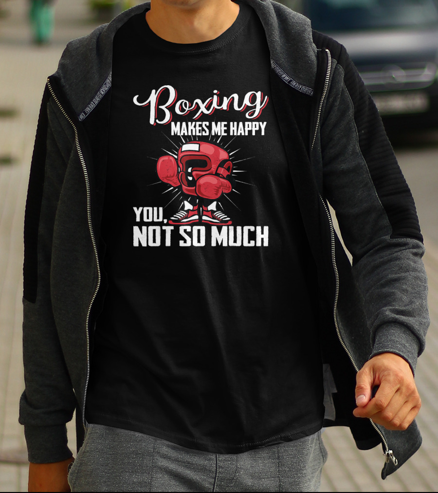 Boxing Makes Me Happy You Not So Much T-Shirt