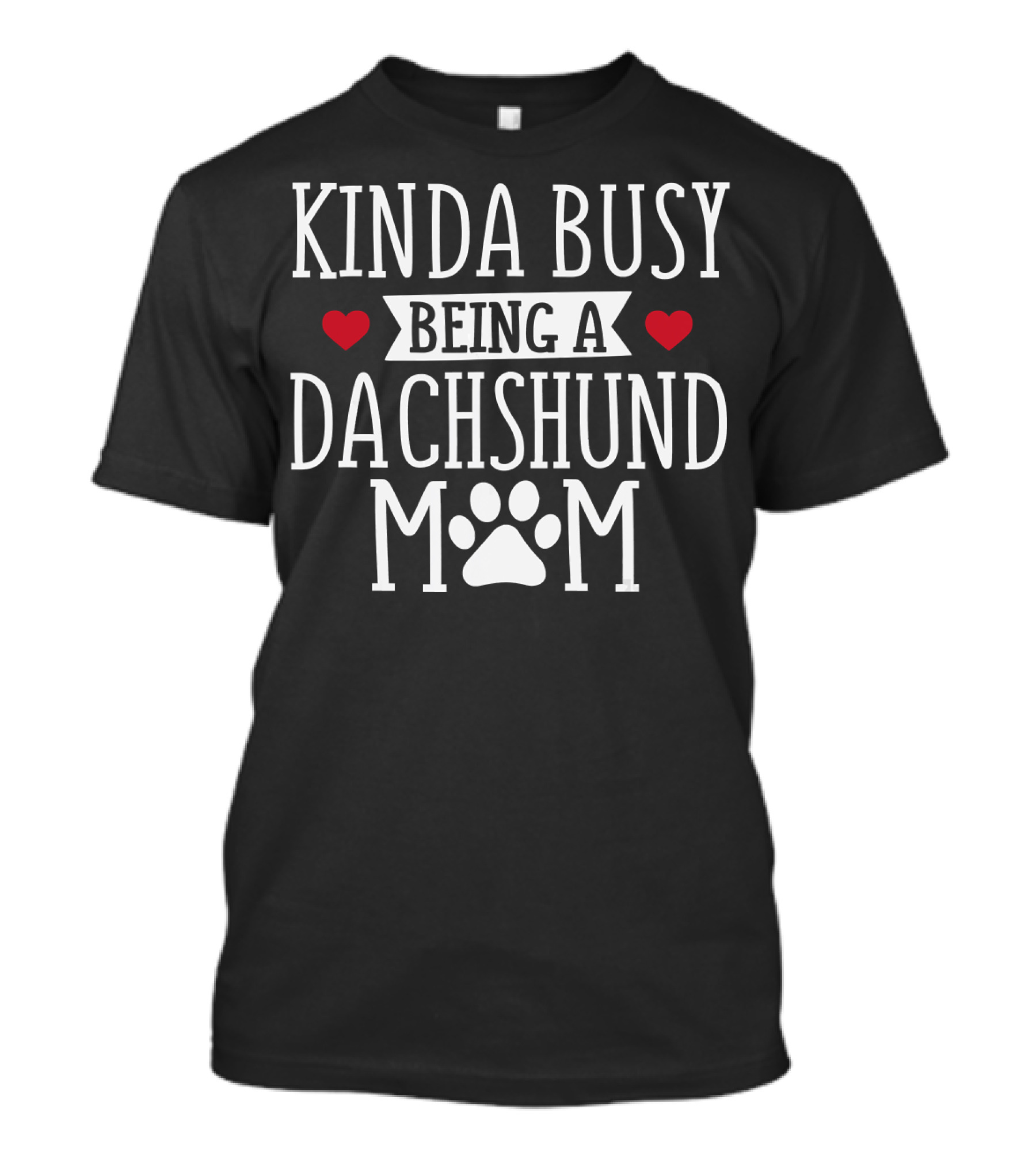 Kinda Busy Being A Dachshund Mom Dachshund Lover T-Shirt