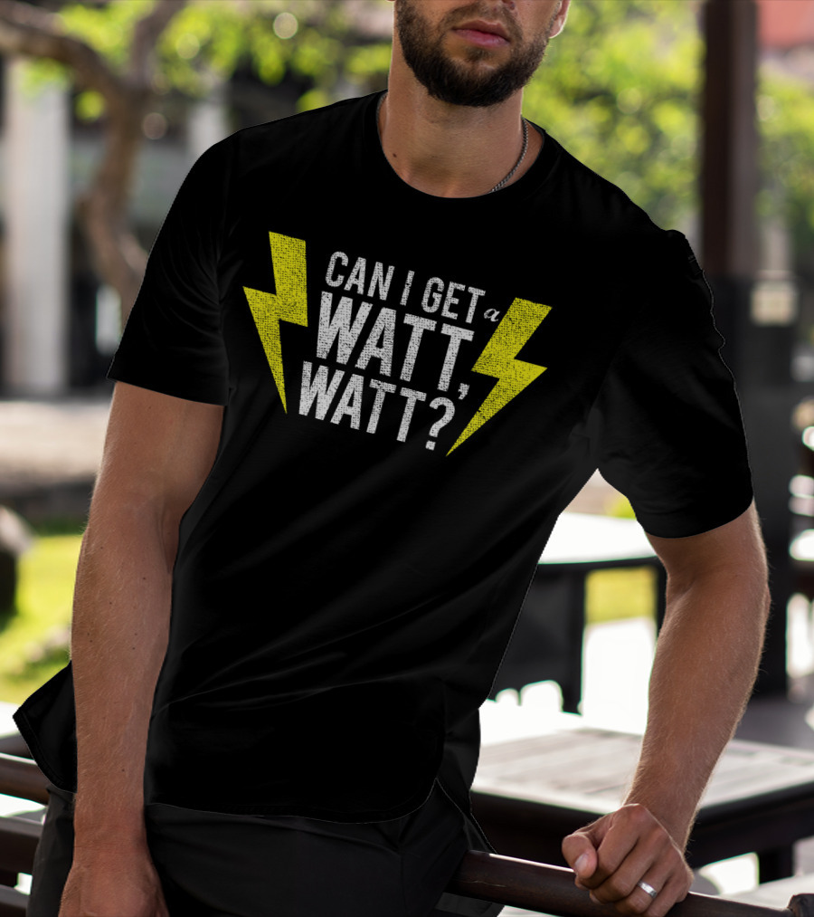 Can I Get A Watt Watt Electrician Lightning Bolt Fun Electricity Humor T-Shirt