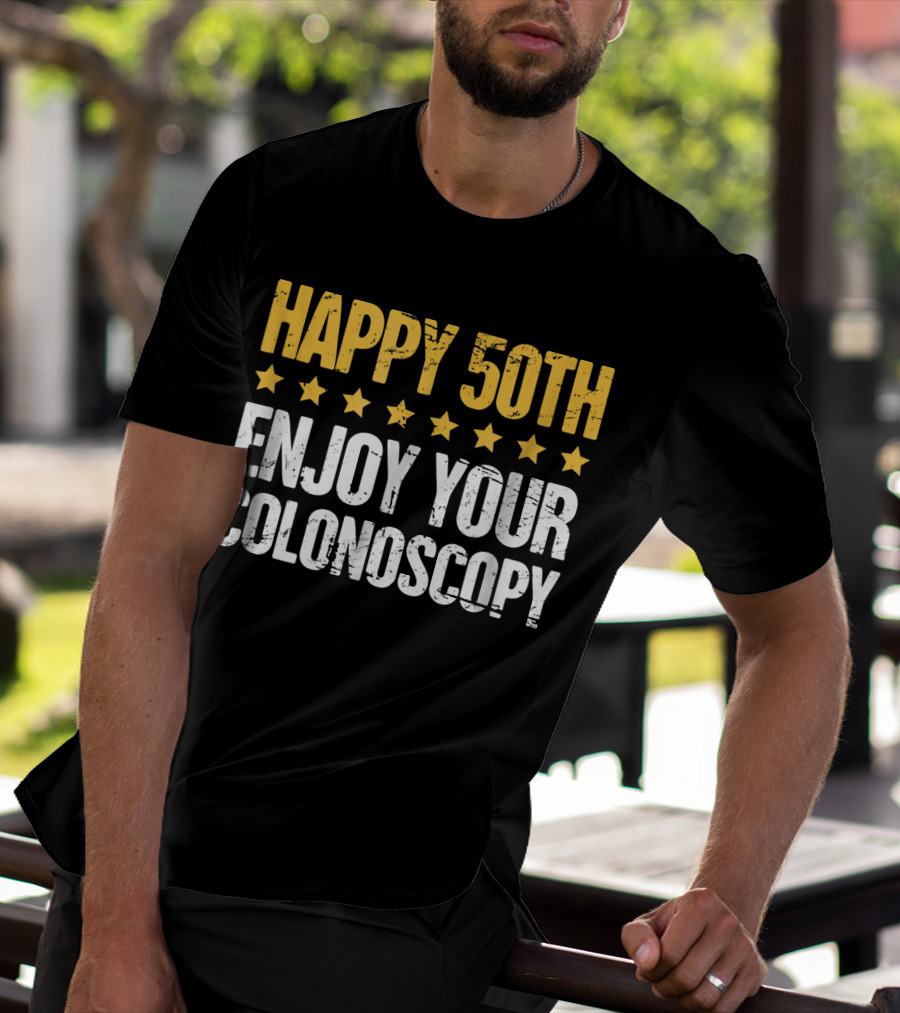 HAPPY 50TH ENJOY YOUR COLONOSCOPY T-Shirt