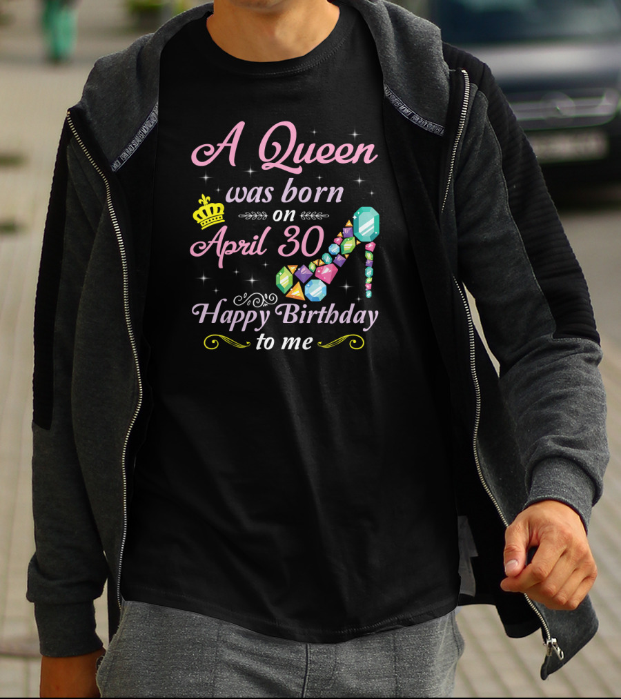 A Queen Was Born On April 30 Happy Birthday To Me Crown Jewel Stiletto T-Shirt