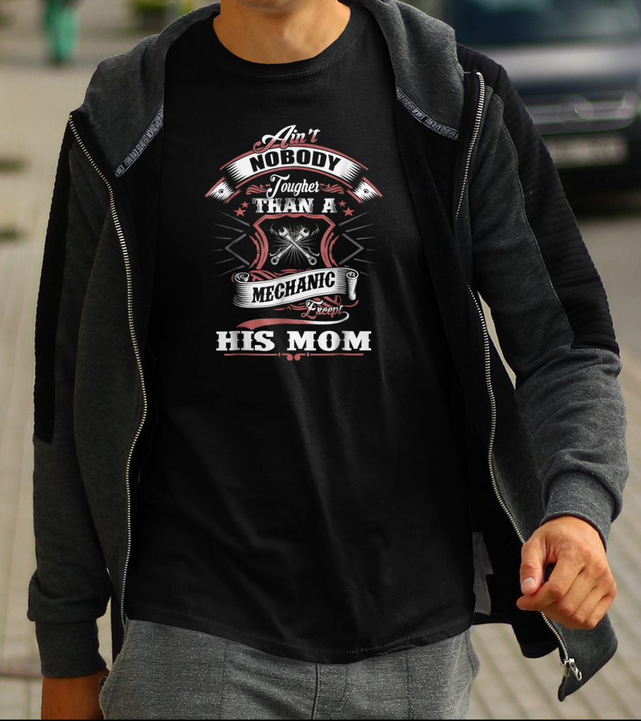 Ain't Nobody Tougher Than A Mechanic Except His Mom T-Shirt