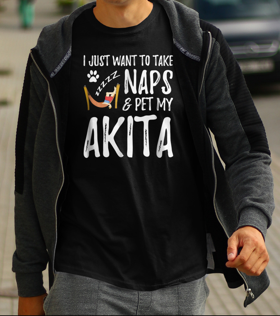 I Just Want To Take Naps And Pet My Akita T-Shirt