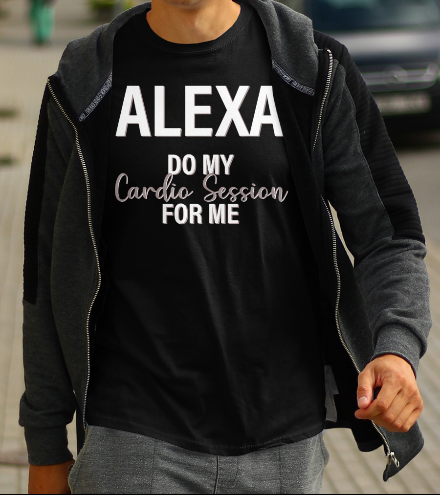 Alexa Do My Cardio Session For ME T-Shirt
