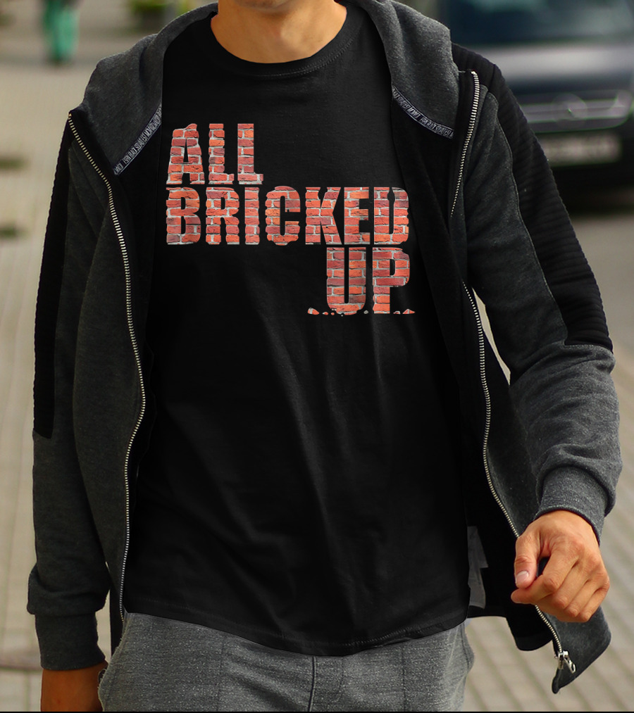 All Bricked Up Brick Mason Masonry Wall Blocks Construction T-Shirt